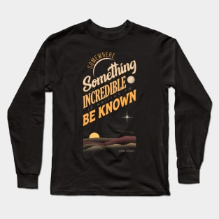 Somewhere Something  Incredible is Waiting to be Known Long Sleeve T-Shirt